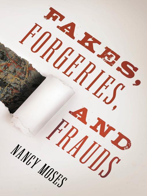 Title details for Fakes, Forgeries, and Frauds by Nancy Moses - Available